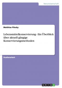 Lebensmittelkonservierung - Ein Überblick über aktuell gängige Konservierungsmethoden