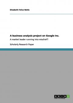 A business analysis project on Google Inc.