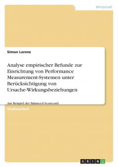 Analyse empirischer Befunde zur Einrichtung von Performance Measurement-Systemen unter Berücksichtigung von Ursache-Wirkungsbeziehungen