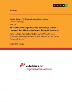Microfinance against the Resource Curse? Lessons for Ghana to learn from Botswana