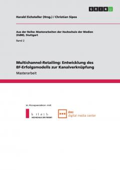 Multichannel-Retailing. Entwicklung des 8F-Erfolgsmodells zur Kanalverknüpfung