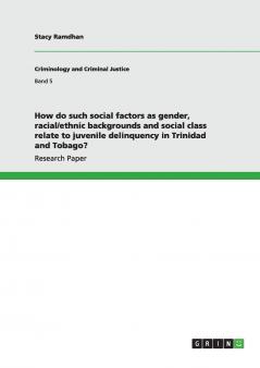 How do such social factors as gender racial/ethnic backgrounds and social class relate to juvenile delinquency in Trinidad and Tobago?