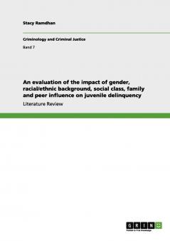 An evaluation of the impact of gender racial/ethnic background social class family and peer influence on juvenile delinquency