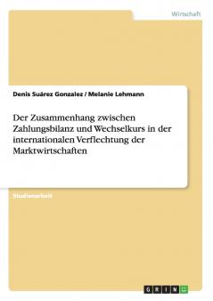 Der Zusammenhang zwischen Zahlungsbilanz und Wechselkurs in der internationalen Verflechtung der Marktwirtschaften