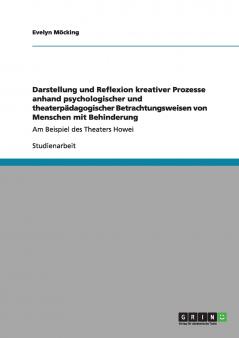 Darstellung und Reflexion kreativer Prozesse anhand psychologischer und theaterpädagogischer Betrachtungsweisen von Menschen mit Behinderung