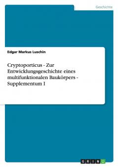 Cryptoporticus - Zur Entwicklungsgeschichte eines multifunktionalen Baukörpers - Supplementum I