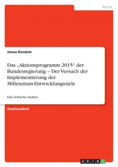 Das „Aktionsprogramm 2015 der Bundesregierung - Der Versuch der Implementierung der Millennium-Entwicklungsziele