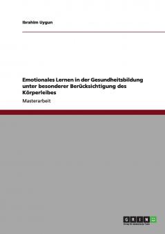 Emotionales Lernen in der Gesundheitsbildung unter besonderer Berücksichtigung des Körperleibes