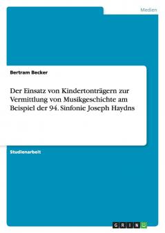 Der Einsatz von Kindertontr��gern zur Vermittlung von Musikgeschichte am Beispiel der 94. Sinfonie Joseph Haydns
