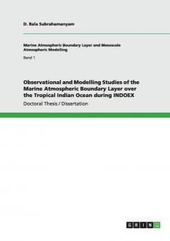 Observational and Modelling Studies of the Marine Atmospheric Boundary Layer over the Tropical Indian Ocean during INDOEX