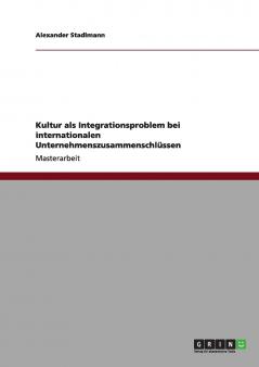 Kultur als Integrationsproblem bei internationalen Unternehmenszusammenschl��ssen