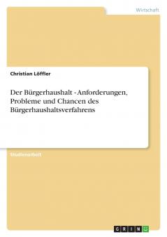 Der Bürgerhaushalt - Anforderungen Probleme und Chancen des Bürgerhaushaltsverfahrens