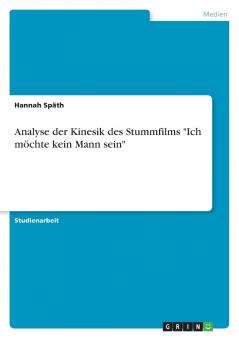 Analyse der Kinesik des Stummfilms Ich möchte kein Mann sein