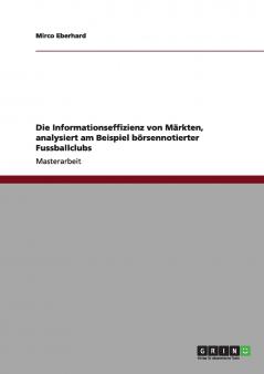 Die Informationseffizienz von Märkten analysiert am Beispiel börsennotierter Fussballclubs