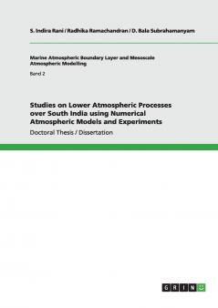 Studies on Lower Atmospheric Processes over South India using Numerical Atmospheric Models and Experiments