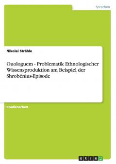Ouologuem - Problematik  Ethnologischer Wissensproduktion am Beispiel der Shrob��nius-Episode