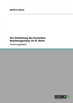 Die Entstehung des Deutschen Beamtengesetzes im III. Reich