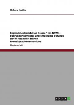 Englisch(unterricht) ab Klasse 1 (in NRW) - Begründungsmuster und empirische Befunde zur Wirksamkeit frühen Fremdsprachenunterrichts