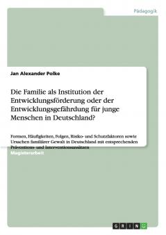 Die Familie als Institution der Entwicklungsförderung oder der Entwicklungsgefährdung für junge Menschen in Deutschland?