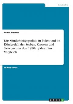 Die Minderheitenpolitik in Polen und im Königreich der Serben Kroaten und Slowenen in den 1920er-Jahren im Vergleich