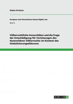 Völkerrechtliche Immunitäten und die Frage der Entschädigung für Verletzungen des Humanitären Völkerrechts im Kontext des Globalisierungsdiskurses