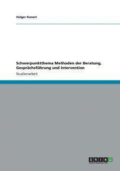 Schwerpunktthema Methoden der Beratung Gesprächsführung und Intervention