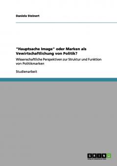 Hauptsache Image oder Marken als Vewirtschaftlichung von Politik?