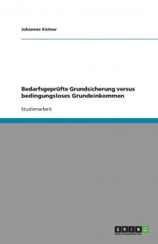 Bedarfsgeprüfte Grundsicherung versus bedingungsloses Grundeinkommen