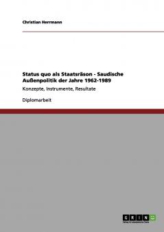 Status quo als Staatsräson - Saudische Außenpolitik der Jahre 1962-1989