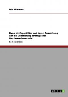 Dynamic Capabilities und deren Auswirkung auf die Generierung strategischer Wettbewerbsvorteile