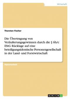 Die Übertragung von Veräußerungsgewinnen durch die § 6b/c EStG Rücklage auf eine beteiligungsidentische Personengesellschaft in der Land- und Forstwirtschaft