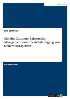 Mobiles Customer Relationship Management unter Berücksichtigung von Sicherheitsaspekten