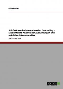 Störfaktoren im internationalen Controlling - Eine kritische Analyse der Auswirkungen und möglicher Lösungsansätze