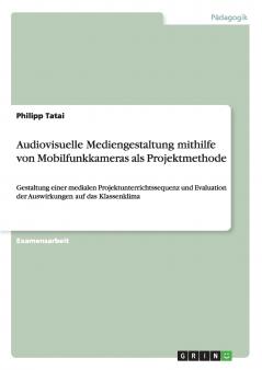 Audiovisuelle Mediengestaltung mithilfe von Mobilfunkkameras als Projektmethode