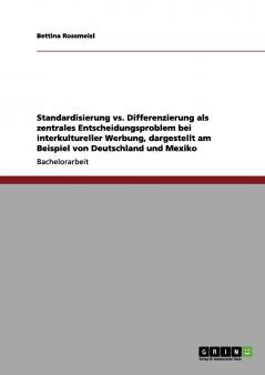 Standardisierung vs. Differenzierung als zentrales Entscheidungsproblem bei interkultureller Werbung dargestellt am Beispiel von Deutschland und Mexiko