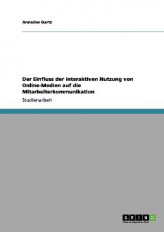 Der Einfluss der interaktiven Nutzung von Online-Medien auf die Mitarbeiterkommunikation