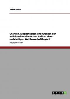 Nachhaltige Wettbewerbsfähigkeit. Chancen Möglichkeiten und Grenzen für die Individualhotellerie