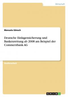 Deutsche Einlagensicherung und Bankenrettung ab 2008 am Beispiel der Commerzbank AG