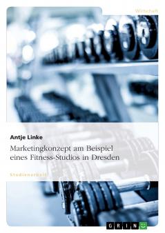 Marketingkonzept am Beispiel eines Fitness-Studios in Dresden