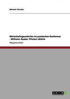 Wirtschaftsgeschichte im poetischen Realismus - Wilhelm Raabe