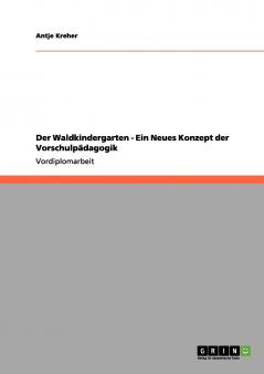 Der Waldkindergarten - Ein Neues Konzept der Vorschulpädagogik