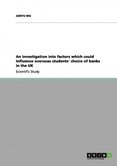 An investigation into factors which could influence overseas students' choice of banks in the UK