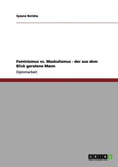 Feminismus vs. Maskulismus - der aus dem Blick geratene Mann