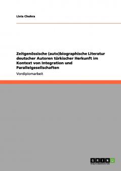 Zeitgenössische (auto)biographische Literatur deutscher Autoren türkischer Herkunft im Kontext von Integration und Parallelgesellschaften