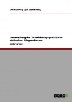 Untersuchung der Dienstleistungsqualität von stationären Pflegeanbietern