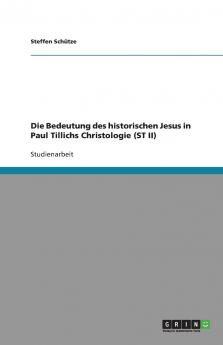 Die Bedeutung des historischen Jesus in Paul Tillichs Christologie (ST II)