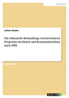 Die bilanzielle Behandlung von Investment Properties im Einzel- und Konzernabschluss nach IFRS