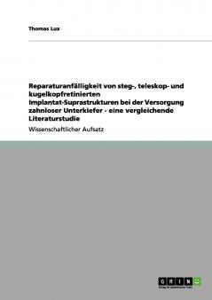 Reparaturanfälligkeit von steg- teleskop- und kugelkopfretinierten Implantat-Suprastrukturen bei der Versorgung zahnloser Unterkiefer - eine vergleichende Literaturstudie