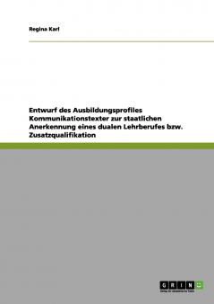Entwurf des Ausbildungsprofiles Kommunikationstexter zur staatlichen Anerkennung eines dualen Lehrberufes bzw. Zusatzqualifikation