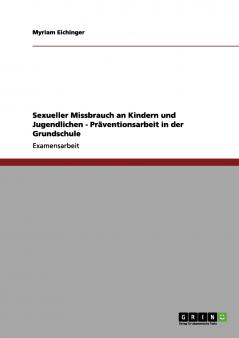 Sexueller Missbrauch an Kindern und Jugendlichen - Präventionsarbeit in der Grundschule